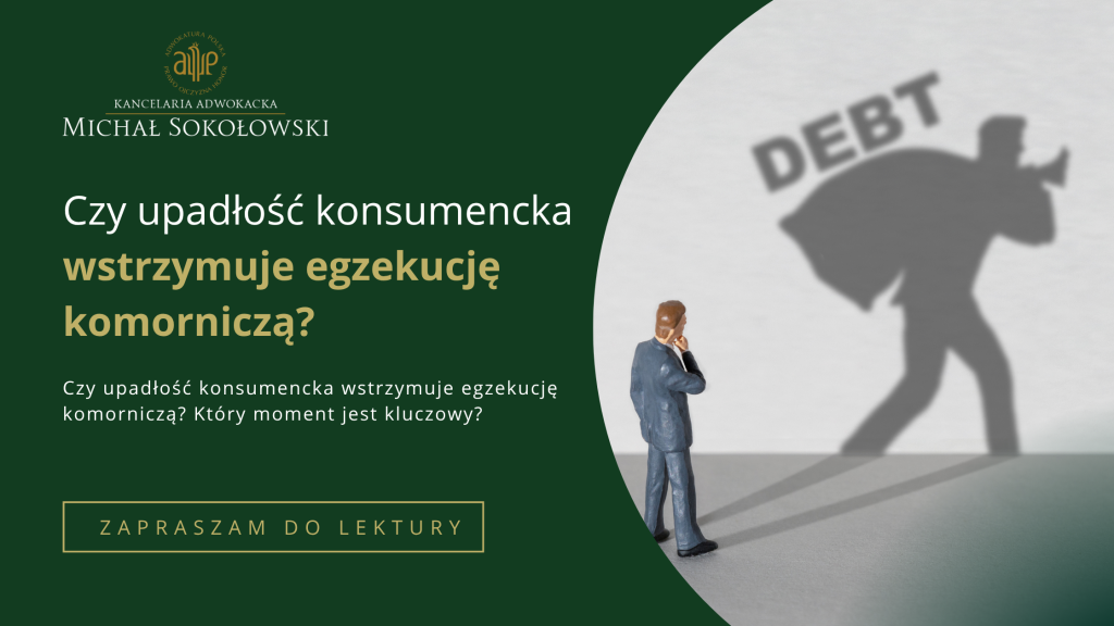 CZY&nbsp;UPADŁOŚĆ KONSUMENCKA WSTRZYMUJE EGZEKUCJĘ KOMORNICZĄ?
